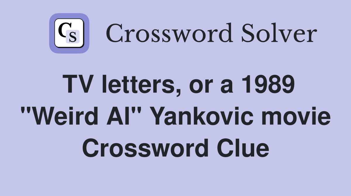 TV letters, or a 1989 "Weird Al" Yankovic movie Crossword Clue